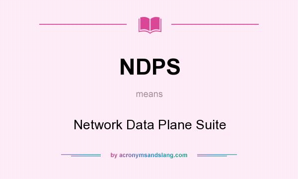 What does NDPS mean? It stands for Network Data Plane Suite