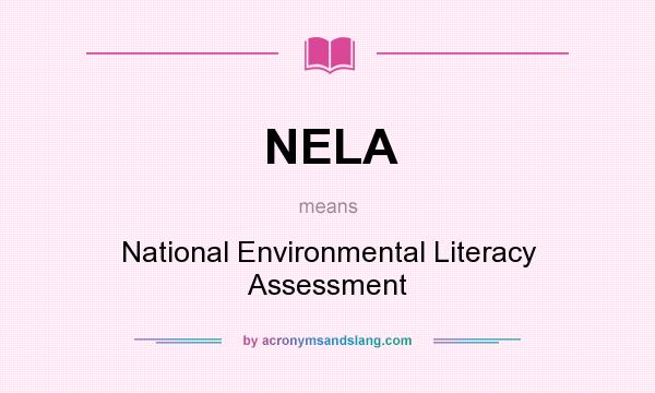 What does NELA mean? It stands for National Environmental Literacy Assessment