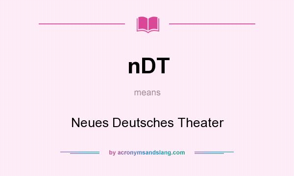 What does nDT mean? It stands for Neues Deutsches Theater