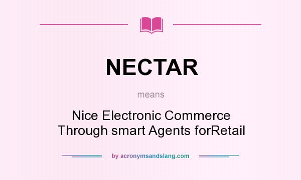 What does NECTAR mean? It stands for Nice Electronic Commerce Through smart Agents forRetail