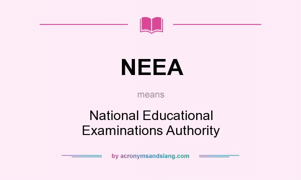 What does NEEA mean? It stands for National Educational Examinations Authority