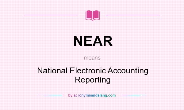 What does NEAR mean? It stands for National Electronic Accounting Reporting