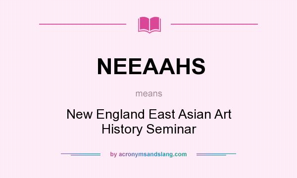 What does NEEAAHS mean? It stands for New England East Asian Art History Seminar