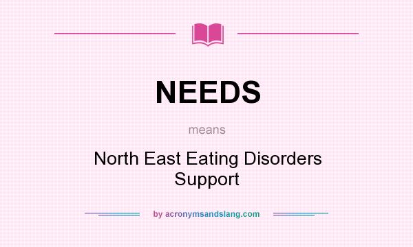 What does NEEDS mean? It stands for North East Eating Disorders Support