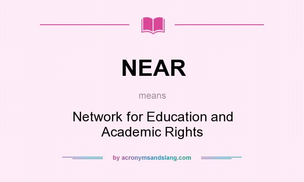 What does NEAR mean? It stands for Network for Education and Academic Rights