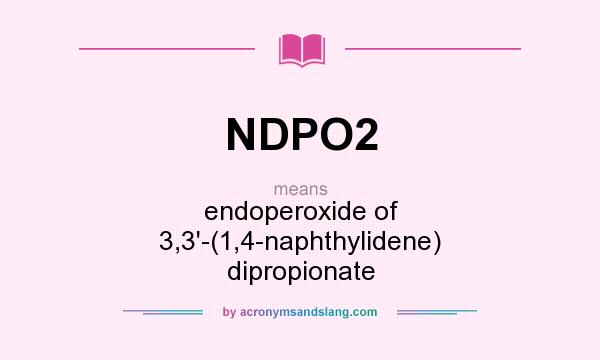 What does NDPO2 mean? It stands for endoperoxide of 3,3`-(1,4-naphthylidene) dipropionate