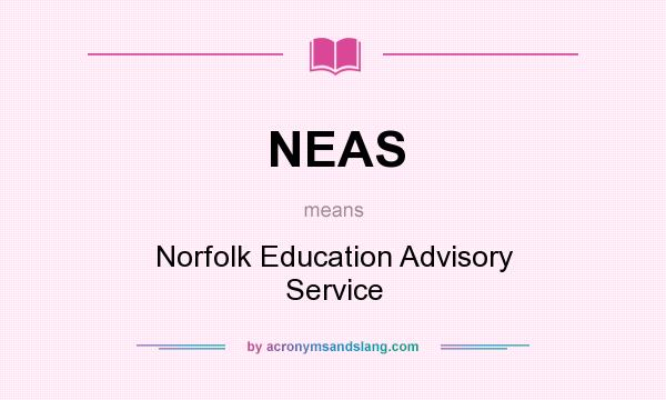 What does NEAS mean? It stands for Norfolk Education Advisory Service