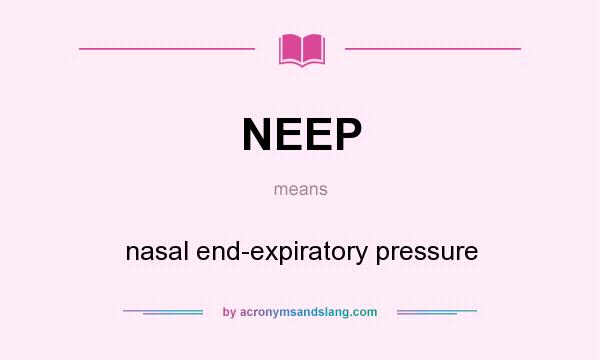 What does NEEP mean? It stands for nasal end-expiratory pressure