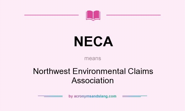 What does NECA mean? It stands for Northwest Environmental Claims Association
