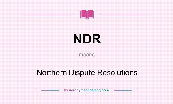 What does NDR mean? It stands for Northern Dispute Resolutions