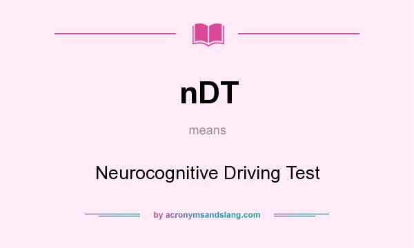 What does nDT mean? It stands for Neurocognitive Driving Test