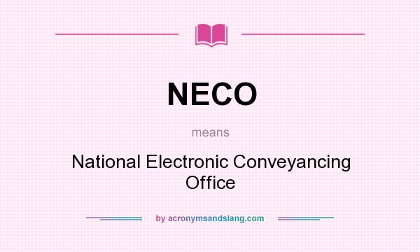 What does NECO mean? It stands for National Electronic Conveyancing Office