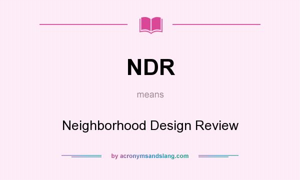 What does NDR mean? It stands for Neighborhood Design Review