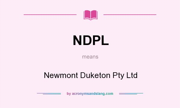 What does NDPL mean? It stands for Newmont Duketon Pty Ltd
