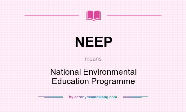 What does NEEP mean? It stands for National Environmental Education Programme