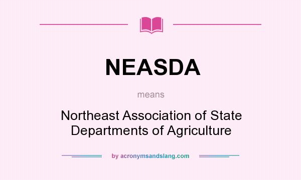 What does NEASDA mean? It stands for Northeast Association of State Departments of Agriculture