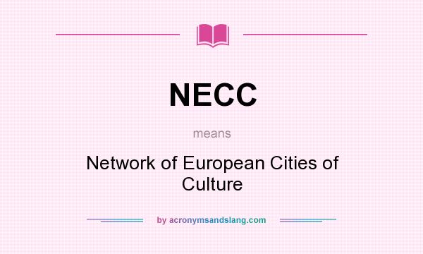 What does NECC mean? It stands for Network of European Cities of Culture