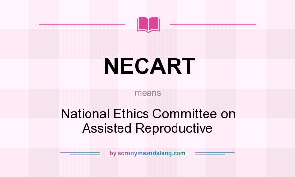 What does NECART mean? It stands for National Ethics Committee on Assisted Reproductive