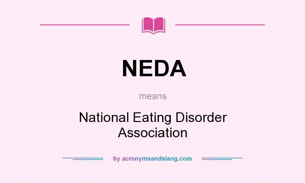 What does NEDA mean? It stands for National Eating Disorder Association