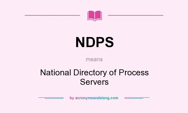 What does NDPS mean? It stands for National Directory of Process Servers