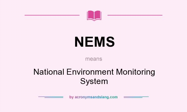 What does NEMS mean? It stands for National Environment Monitoring System