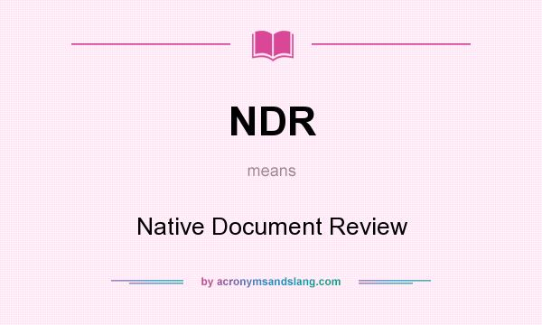 What does NDR mean? It stands for Native Document Review