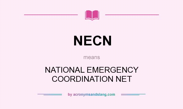 What does NECN mean? It stands for NATIONAL EMERGENCY COORDINATION NET