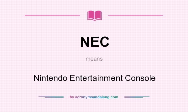 What does NEC mean? It stands for Nintendo Entertainment Console