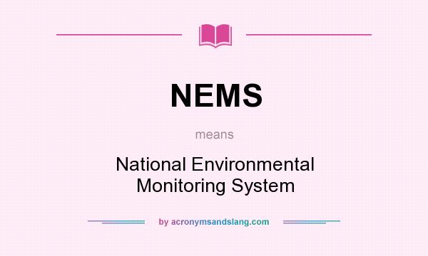 What does NEMS mean? It stands for National Environmental Monitoring System