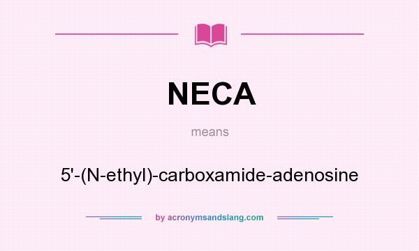 What does NECA mean? It stands for 5`-(N-ethyl)-carboxamide-adenosine