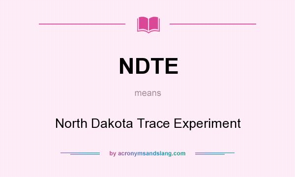 What does NDTE mean? It stands for North Dakota Trace Experiment