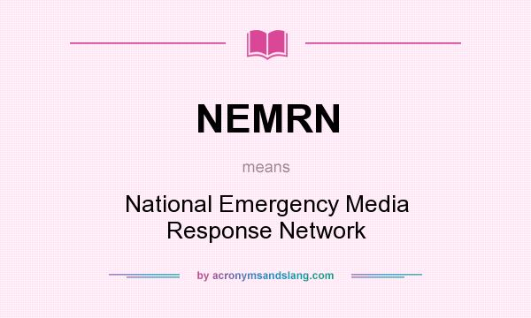 What does NEMRN mean? It stands for National Emergency Media Response Network