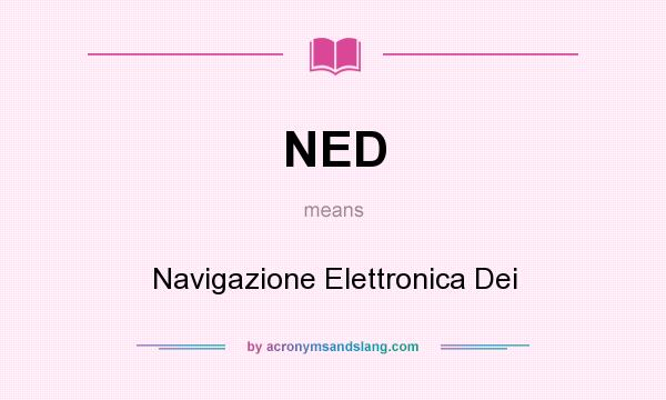 What does NED mean? It stands for Navigazione Elettronica Dei