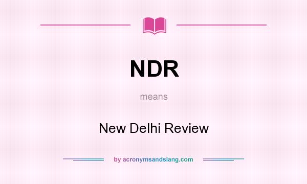 What does NDR mean? It stands for New Delhi Review