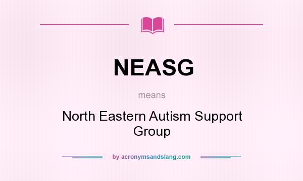What does NEASG mean? It stands for North Eastern Autism Support Group