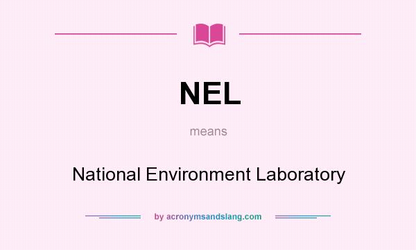 What does NEL mean? It stands for National Environment Laboratory
