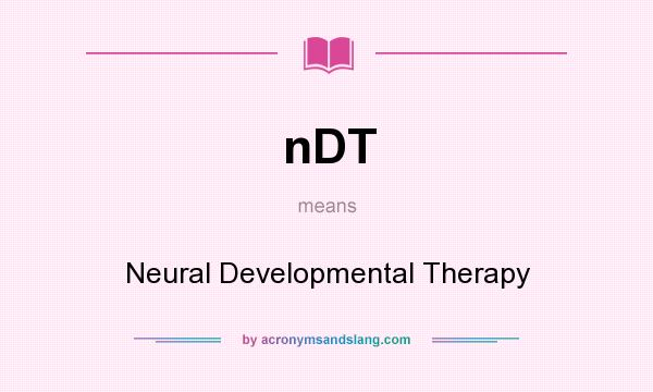 What does nDT mean? It stands for Neural Developmental Therapy