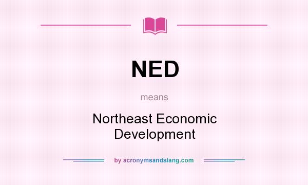 What does NED mean? It stands for Northeast Economic Development