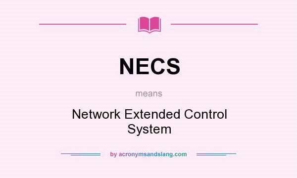 What does NECS mean? It stands for Network Extended Control System
