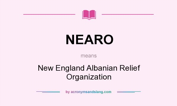 What does NEARO mean? It stands for New England Albanian Relief Organization