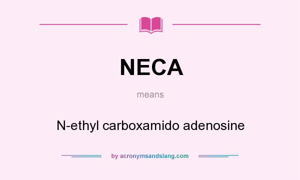 What does NECA mean? It stands for N-ethyl carboxamido adenosine