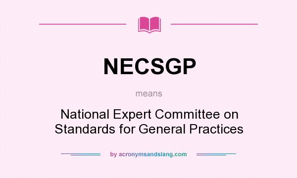 What does NECSGP mean? It stands for National Expert Committee on Standards for General Practices