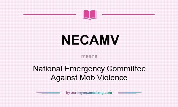 What does NECAMV mean? It stands for National Emergency Committee Against Mob Violence