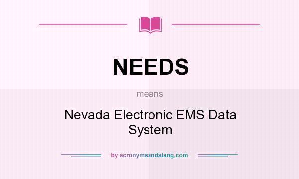 What does NEEDS mean? It stands for Nevada Electronic EMS Data System