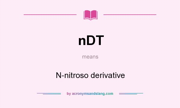 What does nDT mean? It stands for N-nitroso derivative