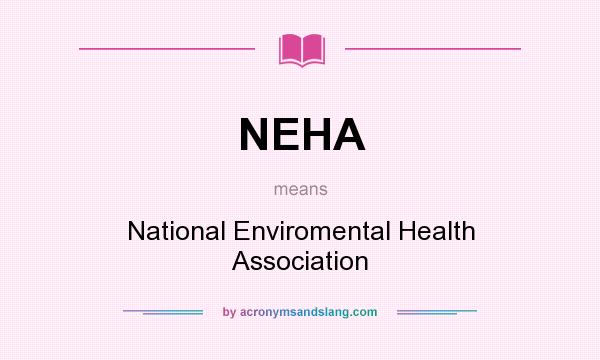 What does NEHA mean? It stands for National Enviromental Health Association