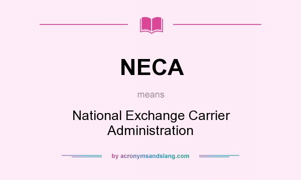 What does NECA mean? It stands for National Exchange Carrier Administration