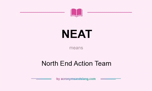 What does NEAT mean? It stands for North End Action Team