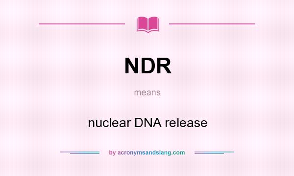 What does NDR mean? It stands for nuclear DNA release