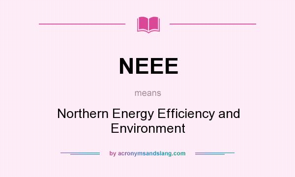 What does NEEE mean? It stands for Northern Energy Efficiency and Environment